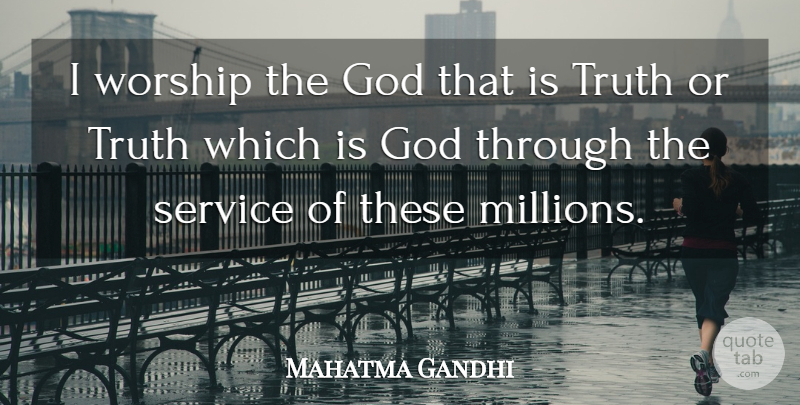 Mahatma Gandhi Quote About God, Worship, Millions: I Worship The God That...
