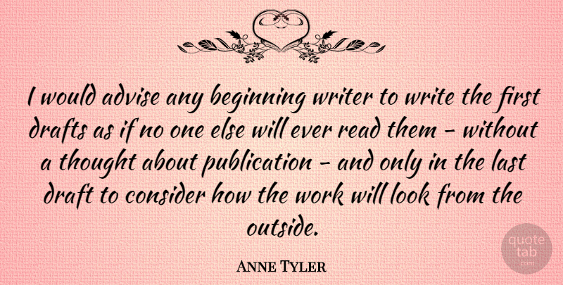 Anne Tyler Quote About Writing, Looks, Lasts: I Would Advise Any Beginning...