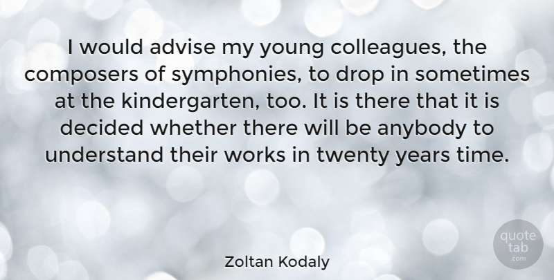 Zoltan Kodaly Quote About Years, Symphony, Twenties: I Would Advise My Young...