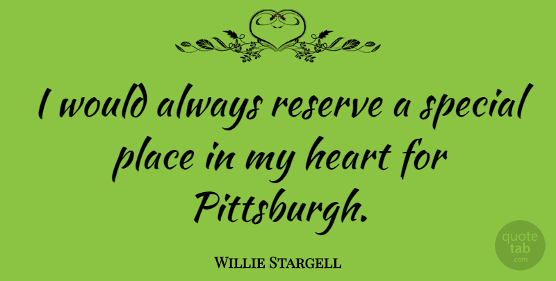 Willie Stargell Quote About Sports, Heart, Special: I Would Always Reserve A...