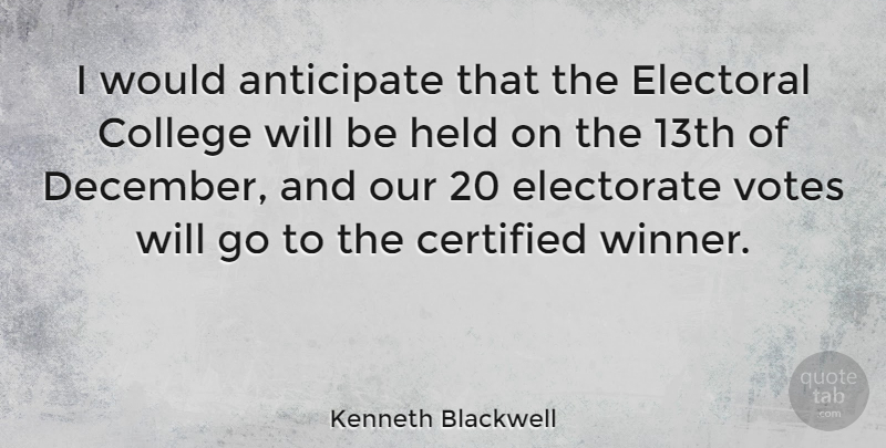 Kenneth Blackwell Quote About Anticipate, Electorate, Held, Votes: I Would Anticipate That The...