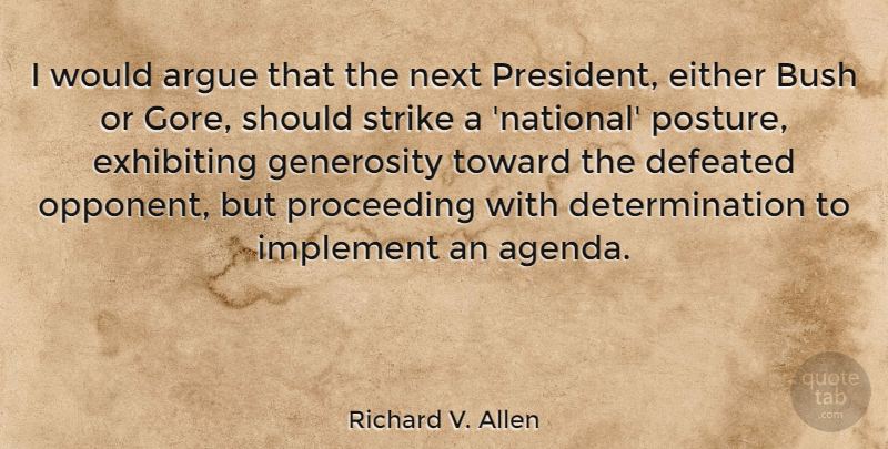 Richard V. Allen Quote About Determination, Generosity, President: I Would Argue That The...