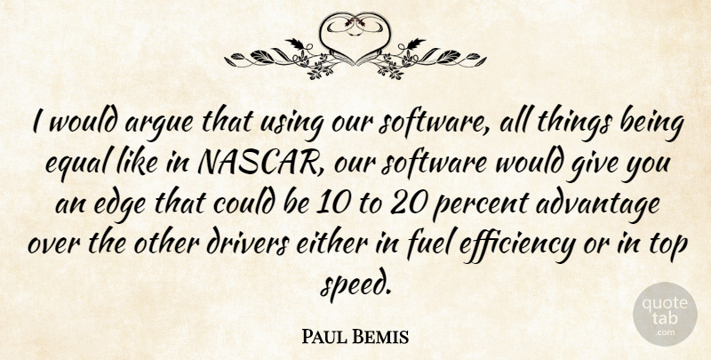 Paul Bemis Quote About Advantage, Argue, Drivers, Edge, Efficiency: I Would Argue That Using...