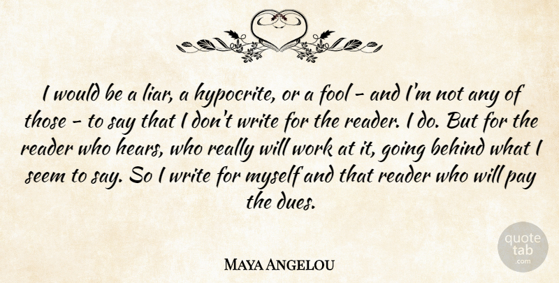 Maya Angelou Quote About Liars, Hypocrite, Writing: I Would Be A Liar...