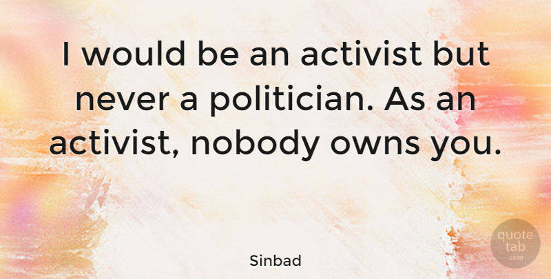 Sinbad Quote About Owns: I Would Be An Activist...