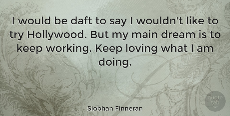 Siobhan Finneran Quote About Daft, Main: I Would Be Daft To...