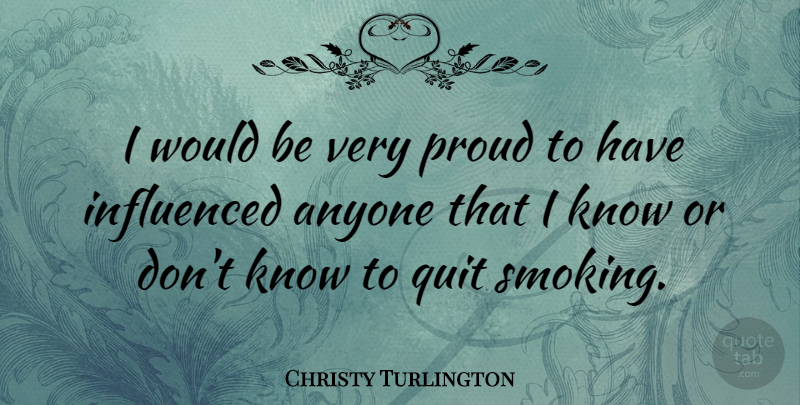 Christy Turlington Quote About Smoking, Proud, Would Be: I Would Be Very Proud...
