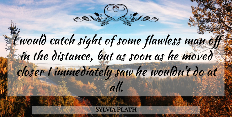 Sylvia Plath Quote About Distance, Men, Sight: I Would Catch Sight Of...