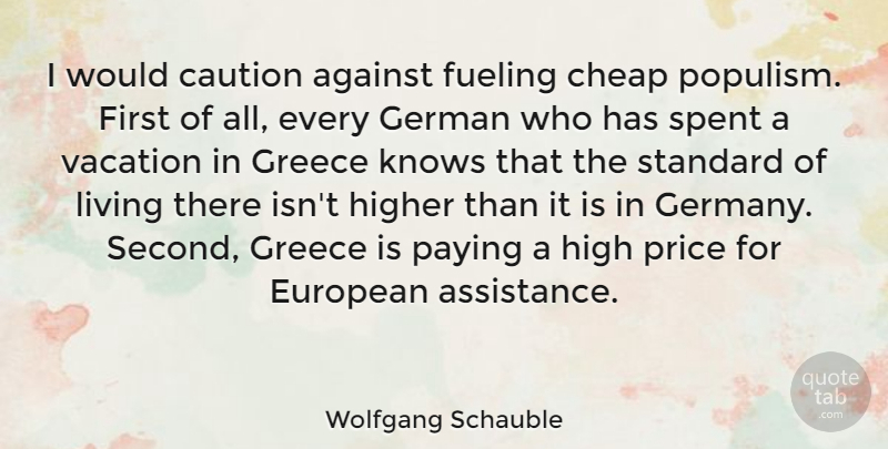 Wolfgang Schauble Quote About Vacation, Firsts, Germany: I Would Caution Against Fueling...
