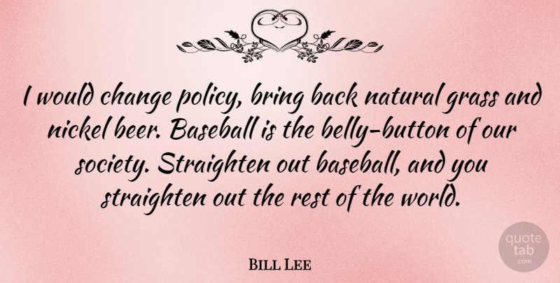 Bill Lee Quote About Baseball, Beer, World: I Would Change Policy Bring...