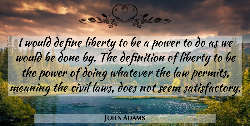 John Adams Quote About Law, Liberty, Would Be: I Would Define Liberty To...