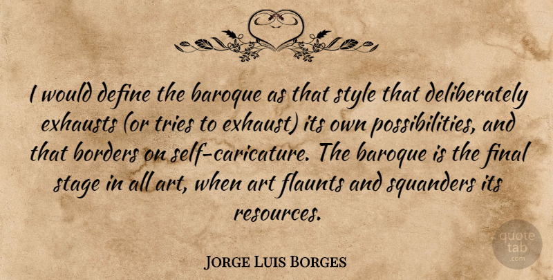 Jorge Luis Borges Quote About Art, Self, Style: I Would Define The Baroque...