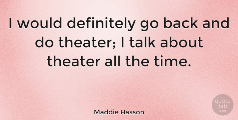 Maddie Hasson Quote About Theater: I Would Definitely Go Back...