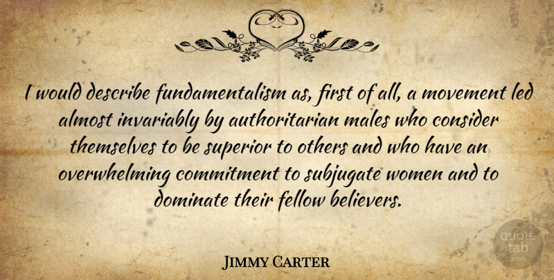 Jimmy Carter Quote About Commitment, Movement, Firsts: I Would Describe Fundamentalism As...