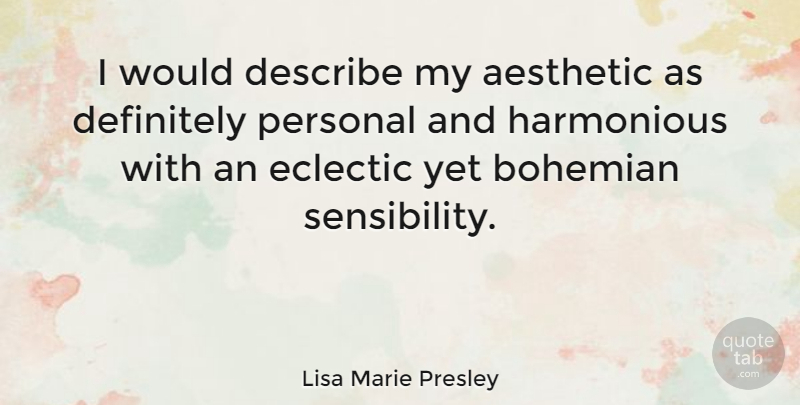 Lisa Marie Presley Quote About Eclectic Style, Bohemian, Aesthetic: I Would Describe My Aesthetic...