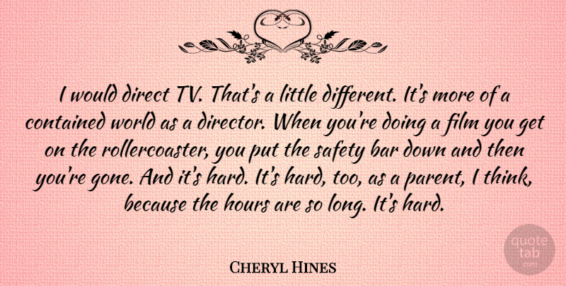 Cheryl Hines Quote About Bar, Contained, Hours: I Would Direct Tv Thats...