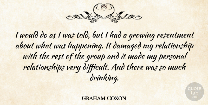 Graham Coxon Quote About Damaged, Group, Growing, Personal, Relationship: I Would Do As I...