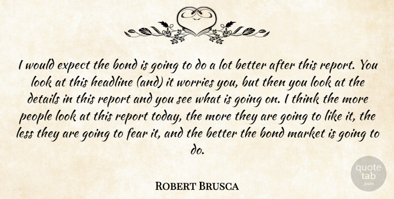 Robert Brusca Quote About Bond, Details, Expect, Fear, Headline: I Would Expect The Bond...