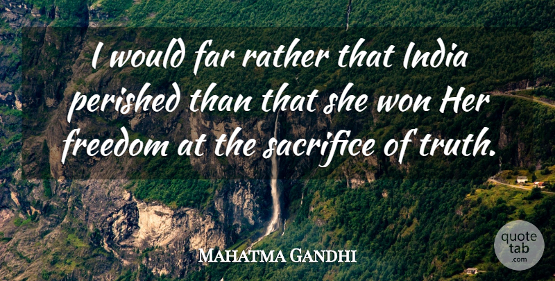 Mahatma Gandhi Quote About Sacrifice, India: I Would Far Rather That...