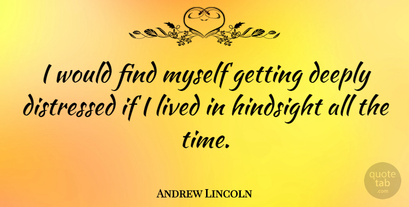 Andrew Lincoln Quote About Hindsight, Ifs: I Would Find Myself Getting...