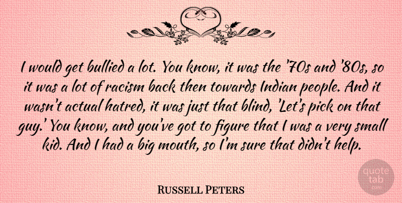 Russell Peters Quote About Kids, People, Racism: I Would Get Bullied A...