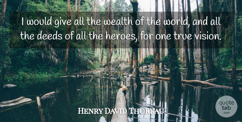 Henry David Thoreau Quote About Hero, Giving, Vision: I Would Give All The...