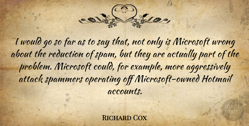 Richard Cox Quote About Attack, Far, Microsoft, Operating, Reduction: I Would Go So Far...