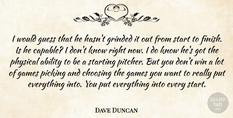 Dave Duncan Quote About Ability, Choosing, Games, Guess, Physical: I Would Guess That He...