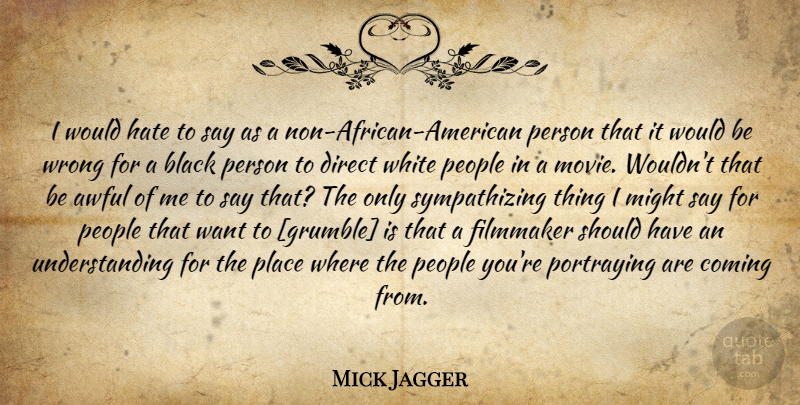 Mick Jagger Quote About Hate, Should Have, White: I Would Hate To Say...