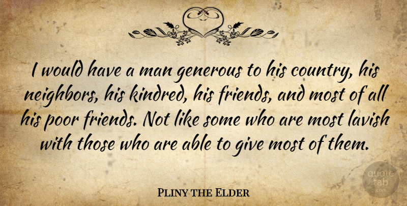 Pliny the Elder Quote About Country, Men, Generosity: I Would Have A Man...