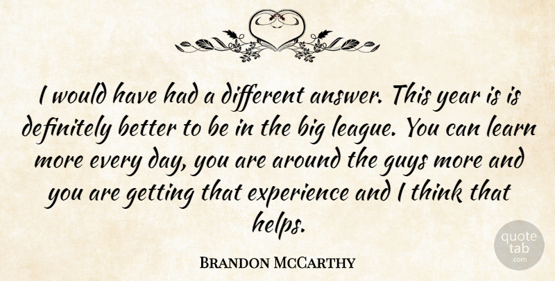 Brandon McCarthy Quote About Definitely, Experience, Guys, Learn, Year: I Would Have Had A...