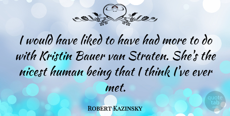 Robert Kazinsky Quote About Human, Van: I Would Have Liked To...