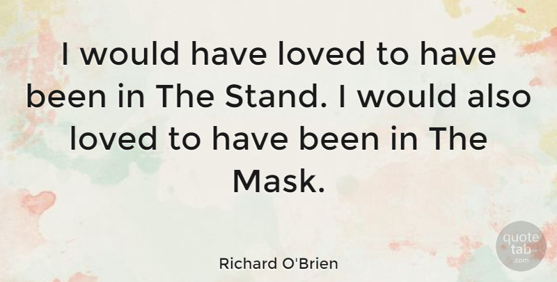 Richard O'Brien Quote About Mask, Has Beens: I Would Have Loved To...