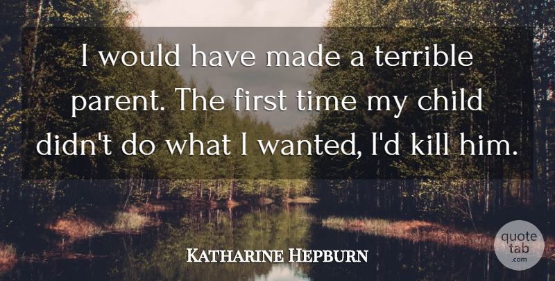 Katharine Hepburn Quote About Children, Parenting, Firsts: I Would Have Made A...