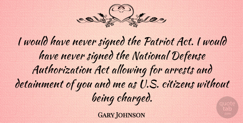 Gary Johnson Quote About Allowing, Citizens, National, Signed: I Would Have Never Signed...