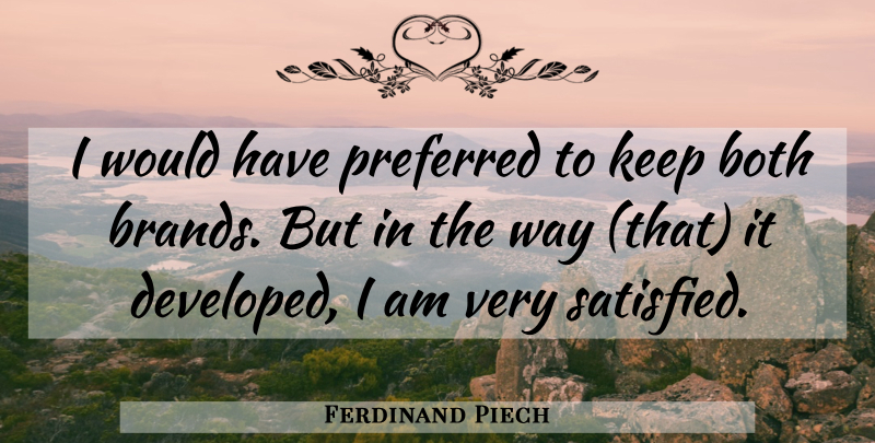 Ferdinand Piech Quote About Both, Preferred: I Would Have Preferred To...