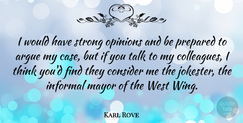 Karl Rove Quote About Strong, Thinking, Wings: I Would Have Strong Opinions...