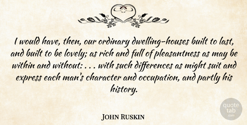 John Ruskin Quote About Character, Men, Differences: I Would Have Then Our...