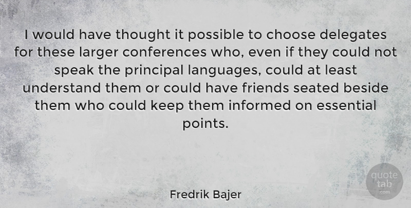 Fredrik Bajer Quote About Essentials, Language, Speak: I Would Have Thought It...