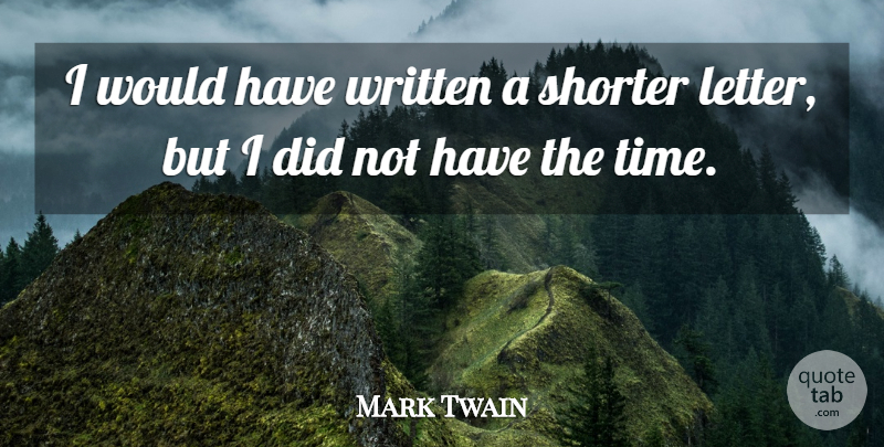Mark Twain Quote About Time, Letters, Brevity: I Would Have Written A...
