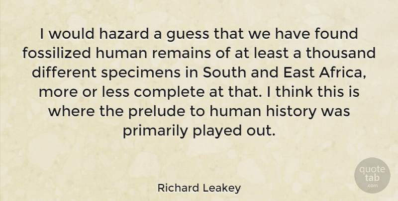 Richard Leakey Quote About Complete, East, Guess, Hazard, History: I Would Hazard A Guess...