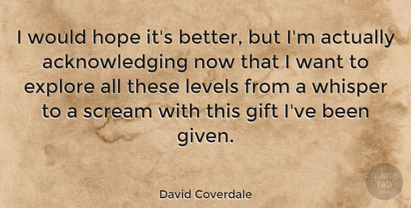 David Coverdale Quote About Hope, Levels, Scream, Whisper: I Would Hope Its Better...