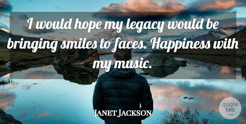 Janet Jackson Quote About Inspiring, Faces, Legacy: I Would Hope My Legacy...