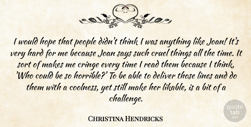 Christina Hendricks Quote About Bit, Cringe, Cruel, Deliver, Hard: I Would Hope That People...