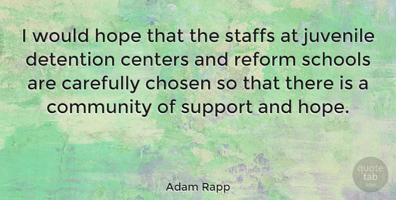 Adam Rapp Quote About School, Support, Community: I Would Hope That The...