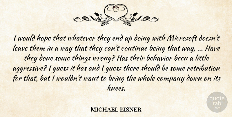 Michael Eisner Quote About Behavior, Bring, Company, Continue, Guess: I Would Hope That Whatever...