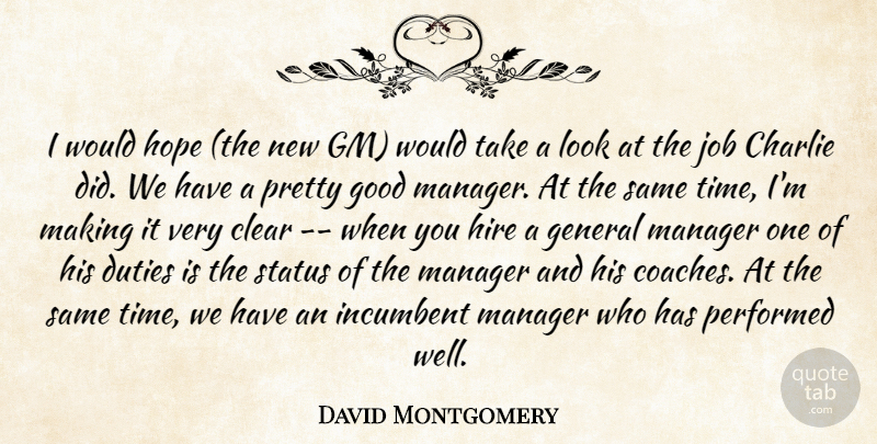 David Montgomery Quote About Charlie, Clear, Duties, General, Good: I Would Hope The New...
