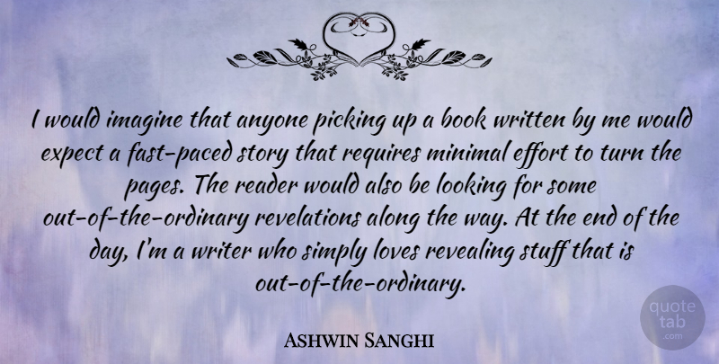 Ashwin Sanghi Quote About Book, Effort, The End Of The Day: I Would Imagine That Anyone...