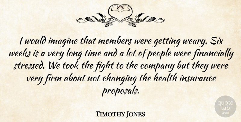 Timothy Jones Quote About Changing, Company, Fight, Firm, Health: I Would Imagine That Members...