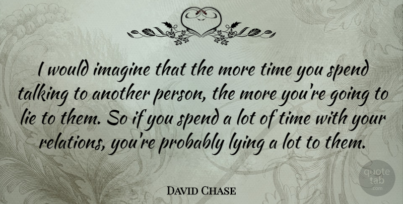 David Chase Quote About Lying, Talking, Imagine: I Would Imagine That The...
